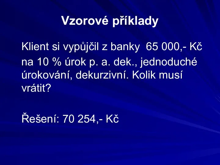 Vzorové příklady Klient si vypůjčil z banky 65 000,- Kč na