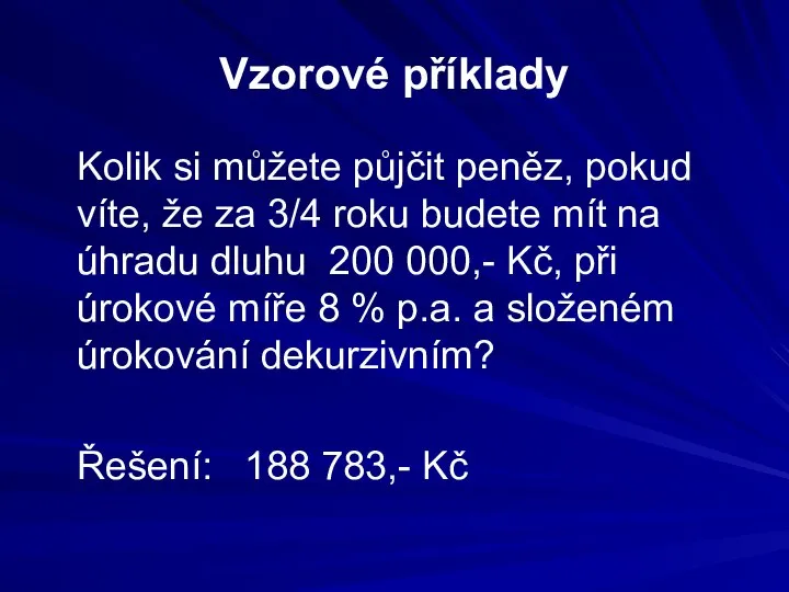 Vzorové příklady Kolik si můžete půjčit peněz, pokud víte, že za