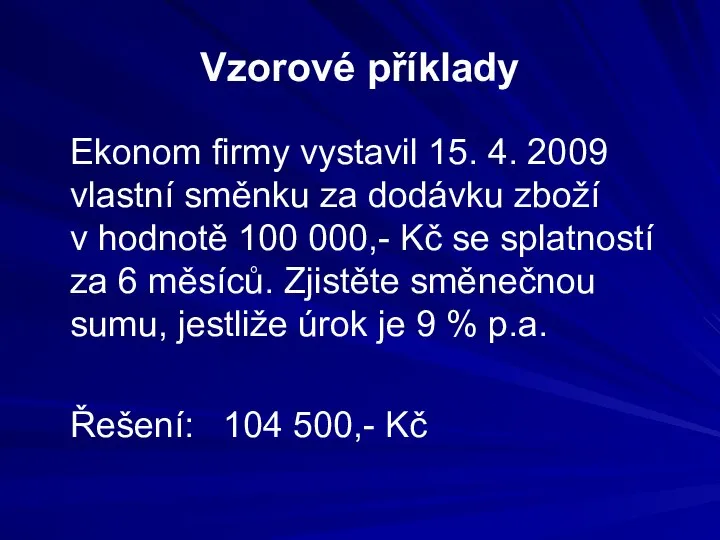 Vzorové příklady Ekonom firmy vystavil 15. 4. 2009 vlastní směnku za