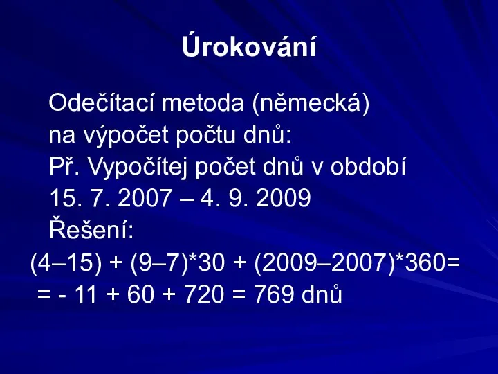 Úrokování Odečítací metoda (německá) na výpočet počtu dnů: Př. Vypočítej počet