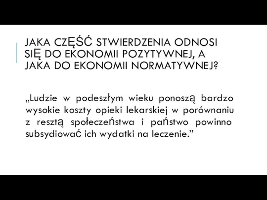 JAKA CZĘŚĆ STWIERDZENIA ODNOSI SIĘ DO EKONOMII POZYTYWNEJ, A JAKA DO