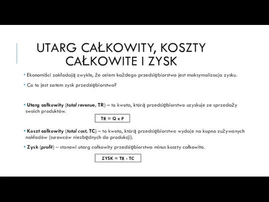 Ekonomiści zakładają zwykle, że celem każdego przedsiębiorstwa jest maksymalizacja zysku. Co