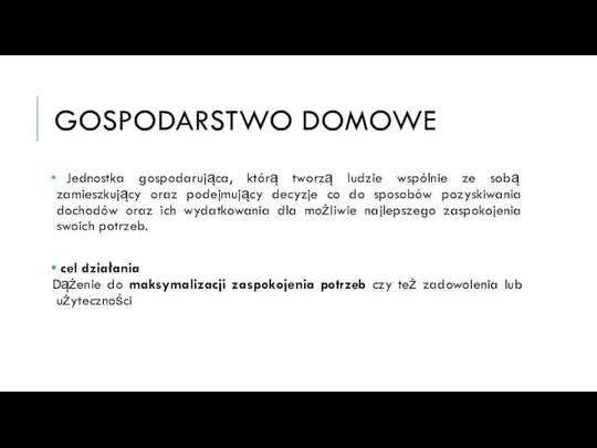 GOSPODARSTWO DOMOWE Jednostka gospodarująca, którą tworzą ludzie wspólnie ze sobą zamieszkujący