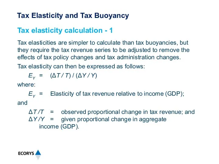 Tax elasticities are simpler to calculate than tax buoyancies, but they