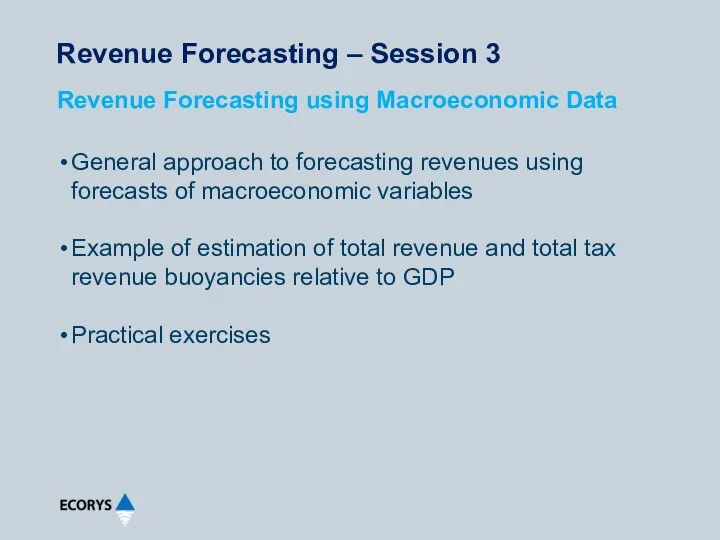 Revenue Forecasting – Session 3 General approach to forecasting revenues using