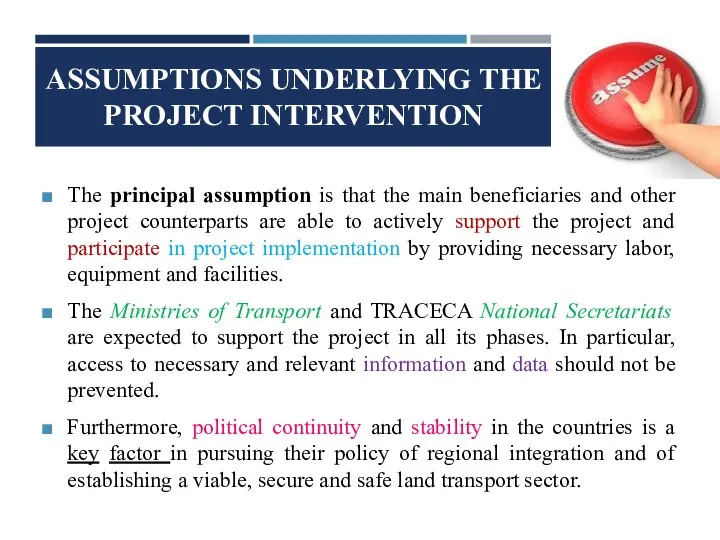 ASSUMPTIONS UNDERLYING THE PROJECT INTERVENTION The principal assumption is that the