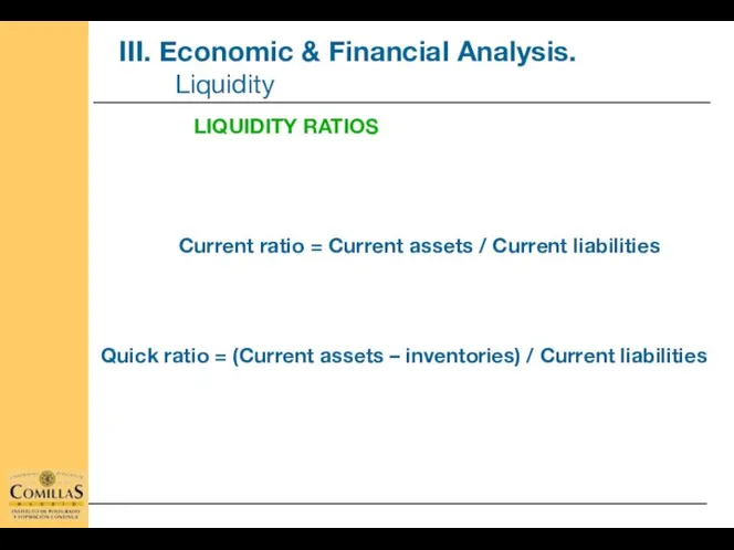 Current ratio = Current assets / Current liabilities LIQUIDITY RATIOS Quick