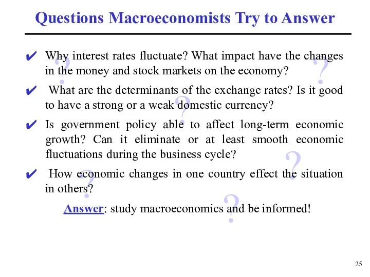 Questions Macroeconomists Try to Answer ? ? ? ? ? ?