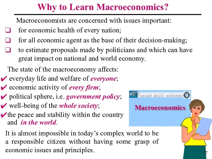 Why to Learn Macroeconomics? Macroeconomists are concerned with issues important: for