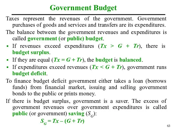 Taxes represent the revenues of the government. Government purchases of goods