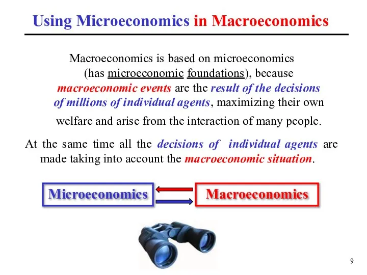 Using Microeconomics in Macroeconomics Macroeconomics is based on microeconomics (has microeconomic