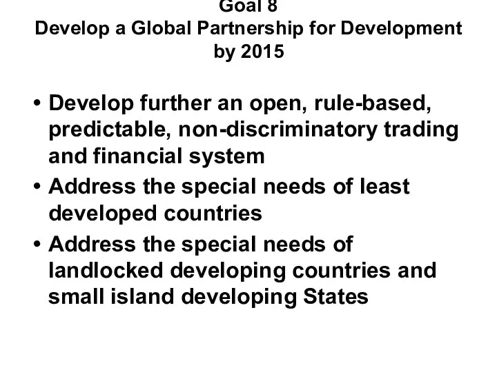 Goal 8 Develop a Global Partnership for Development by 2015 Develop