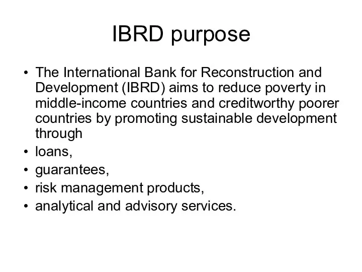 IBRD purpose The International Bank for Reconstruction and Development (IBRD) aims