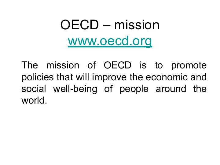 OECD – mission www.oecd.org The mission of OECD is to promote