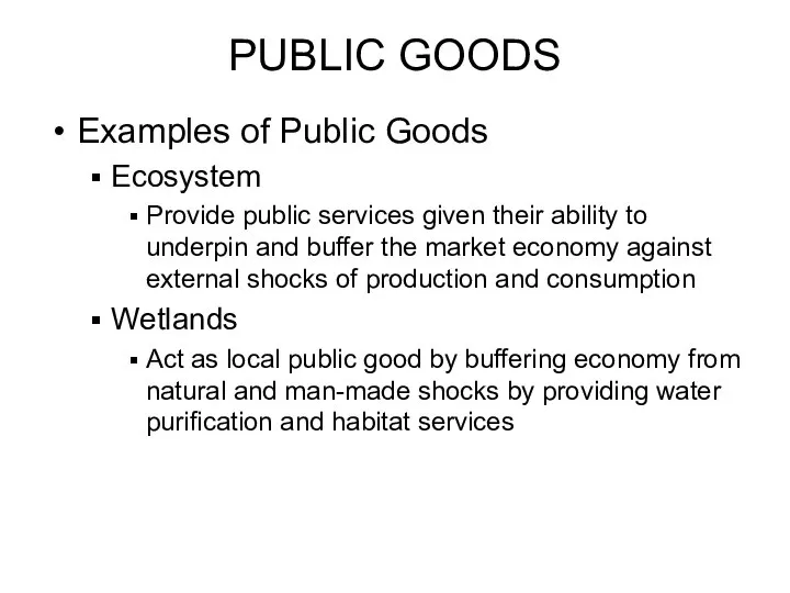 PUBLIC GOODS Examples of Public Goods Ecosystem Provide public services given