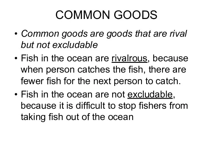 COMMON GOODS Common goods are goods that are rival but not