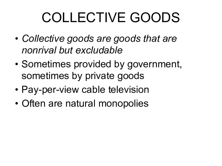 COLLECTIVE GOODS Collective goods are goods that are nonrival but excludable