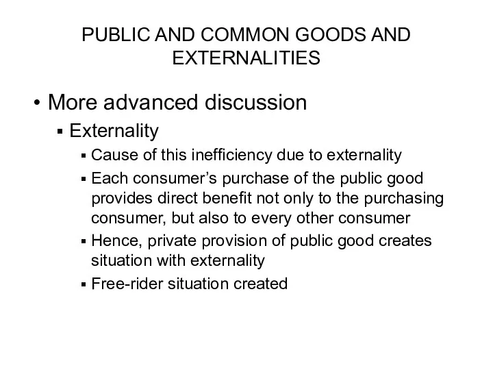 PUBLIC AND COMMON GOODS AND EXTERNALITIES More advanced discussion Externality Cause