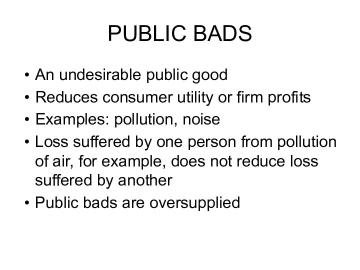 PUBLIC BADS An undesirable public good Reduces consumer utility or firm