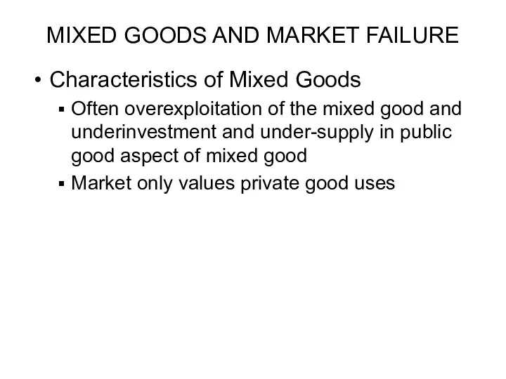 MIXED GOODS AND MARKET FAILURE Characteristics of Mixed Goods Often overexploitation