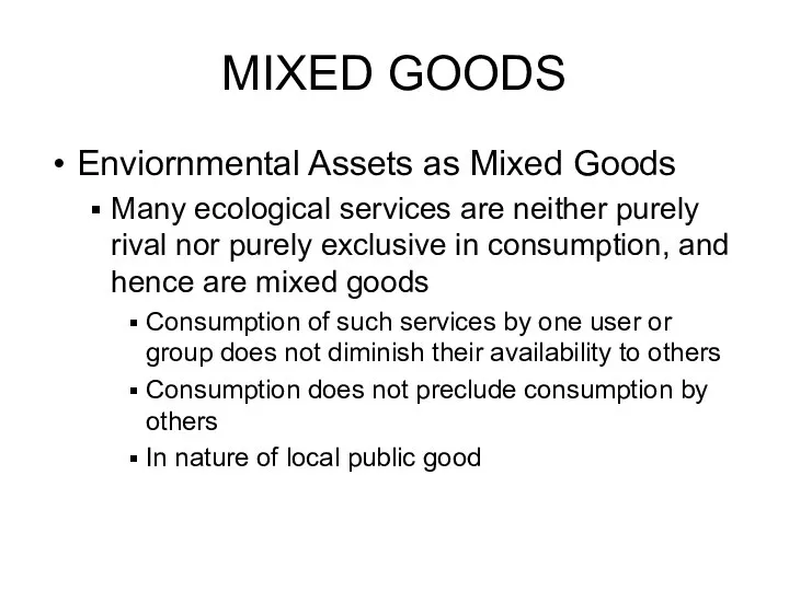 MIXED GOODS Enviornmental Assets as Mixed Goods Many ecological services are