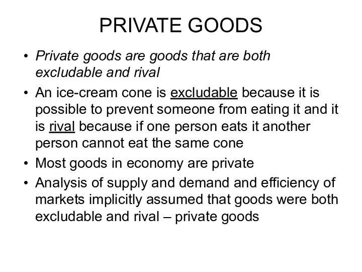 PRIVATE GOODS Private goods are goods that are both excludable and