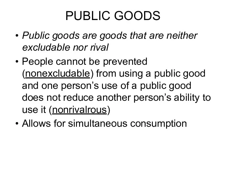 PUBLIC GOODS Public goods are goods that are neither excludable nor