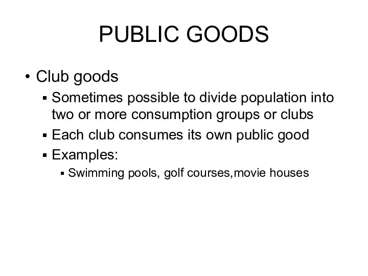 PUBLIC GOODS Club goods Sometimes possible to divide population into two