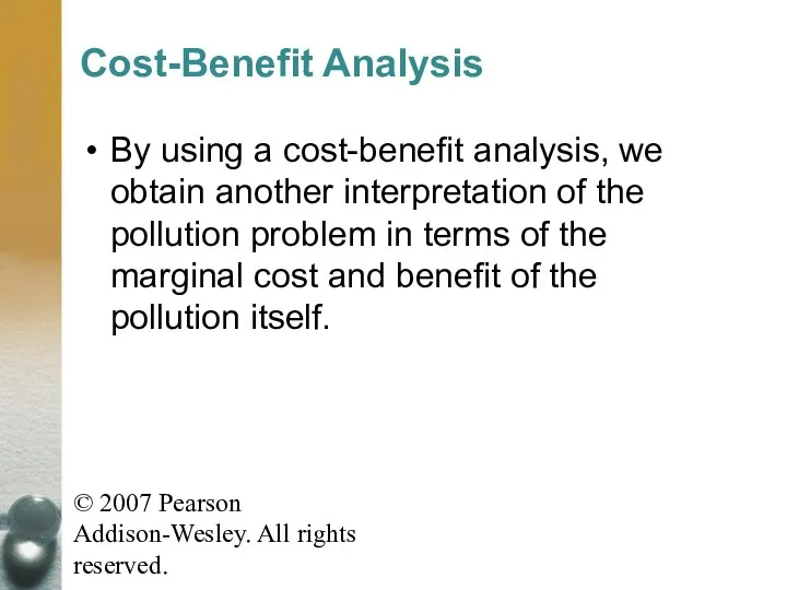 © 2007 Pearson Addison-Wesley. All rights reserved. Cost-Benefit Analysis By using