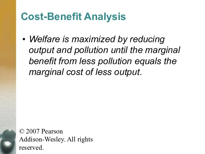 © 2007 Pearson Addison-Wesley. All rights reserved. Cost-Benefit Analysis Welfare is