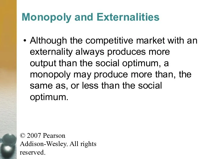 © 2007 Pearson Addison-Wesley. All rights reserved. Monopoly and Externalities Although