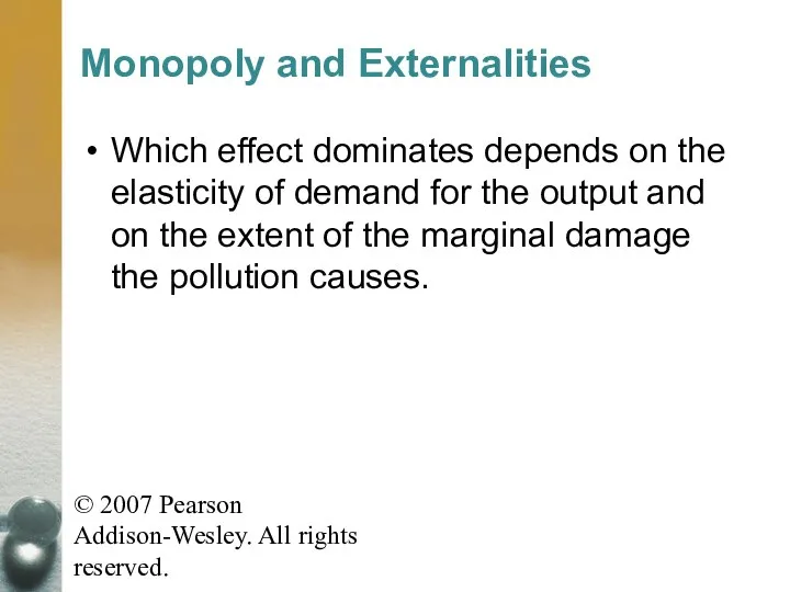 © 2007 Pearson Addison-Wesley. All rights reserved. Monopoly and Externalities Which