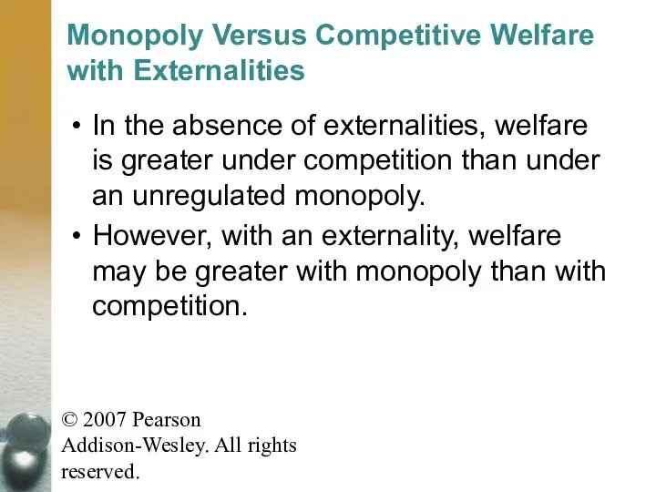 © 2007 Pearson Addison-Wesley. All rights reserved. Monopoly Versus Competitive Welfare