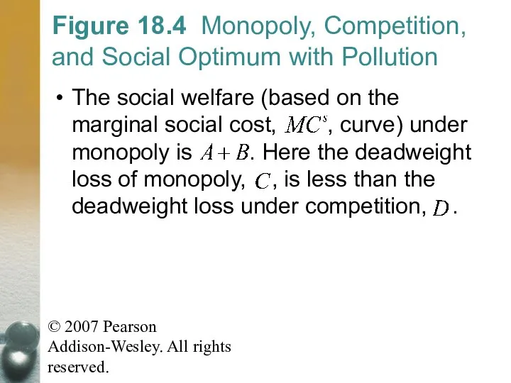 © 2007 Pearson Addison-Wesley. All rights reserved. Figure 18.4 Monopoly, Competition,