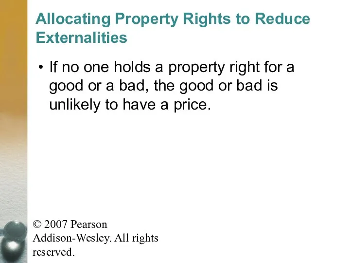 © 2007 Pearson Addison-Wesley. All rights reserved. Allocating Property Rights to