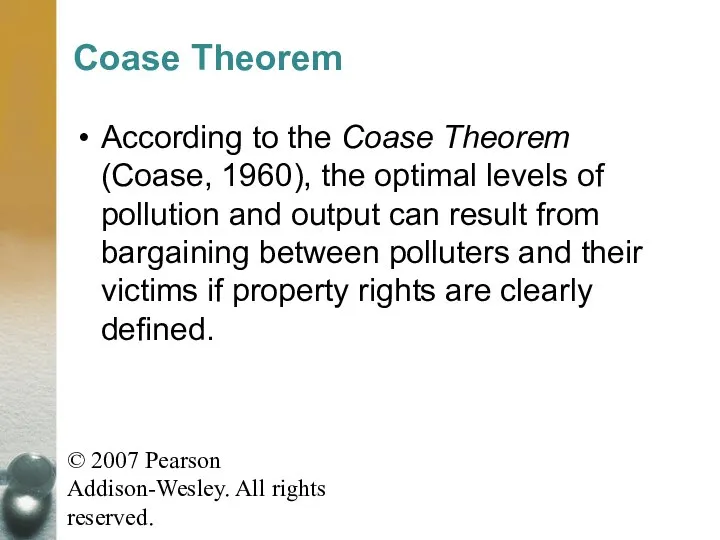 © 2007 Pearson Addison-Wesley. All rights reserved. Coase Theorem According to