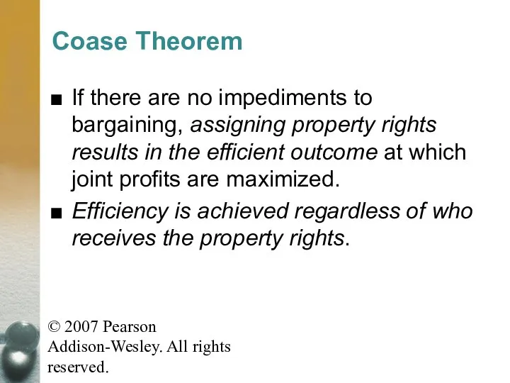 © 2007 Pearson Addison-Wesley. All rights reserved. Coase Theorem If there