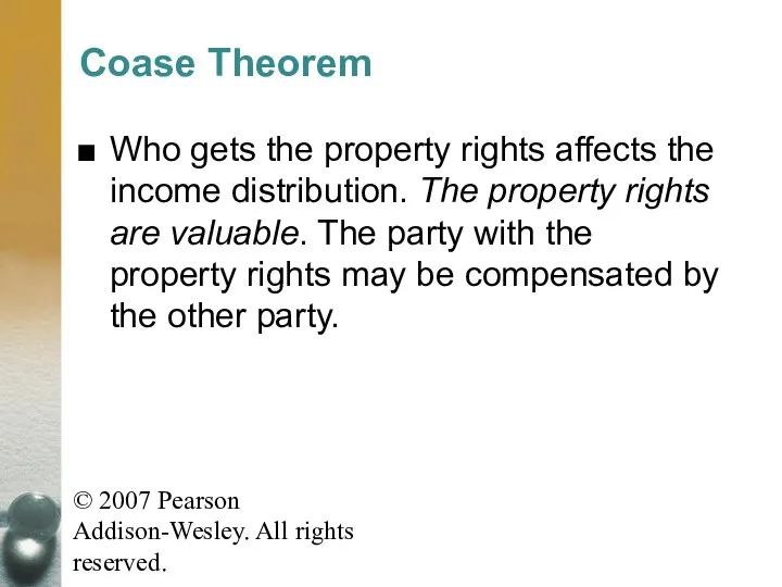 © 2007 Pearson Addison-Wesley. All rights reserved. Coase Theorem Who gets