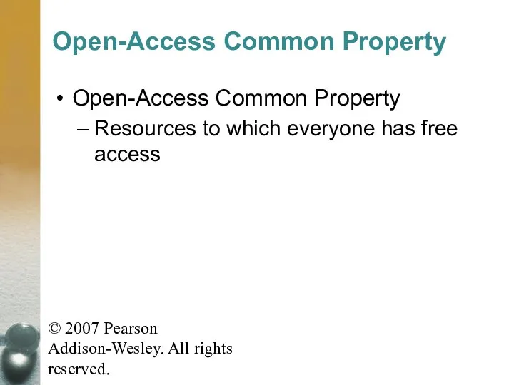 © 2007 Pearson Addison-Wesley. All rights reserved. Open-Access Common Property Open-Access