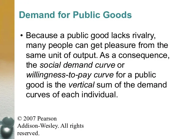 © 2007 Pearson Addison-Wesley. All rights reserved. Demand for Public Goods