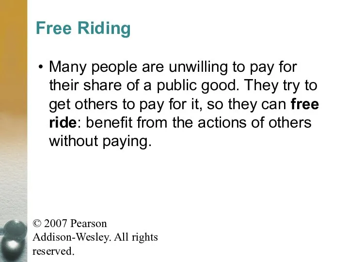 © 2007 Pearson Addison-Wesley. All rights reserved. Free Riding Many people