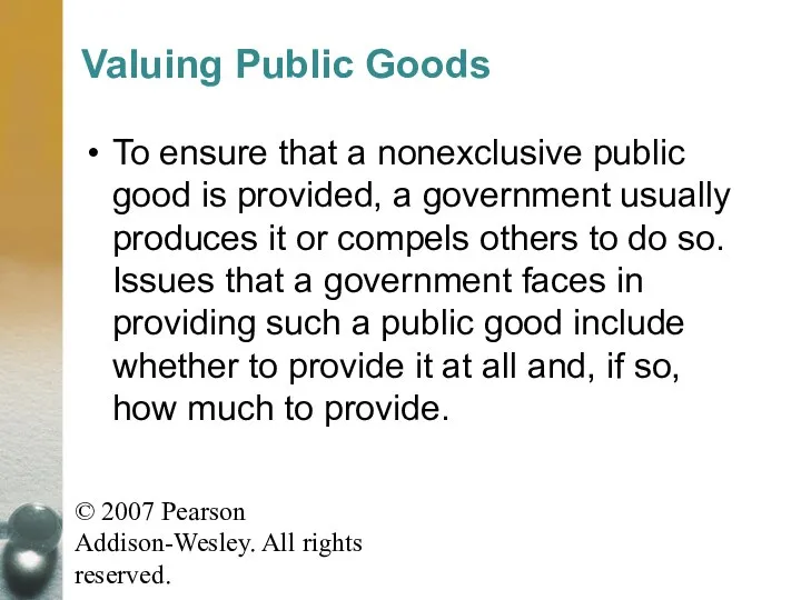 © 2007 Pearson Addison-Wesley. All rights reserved. Valuing Public Goods To