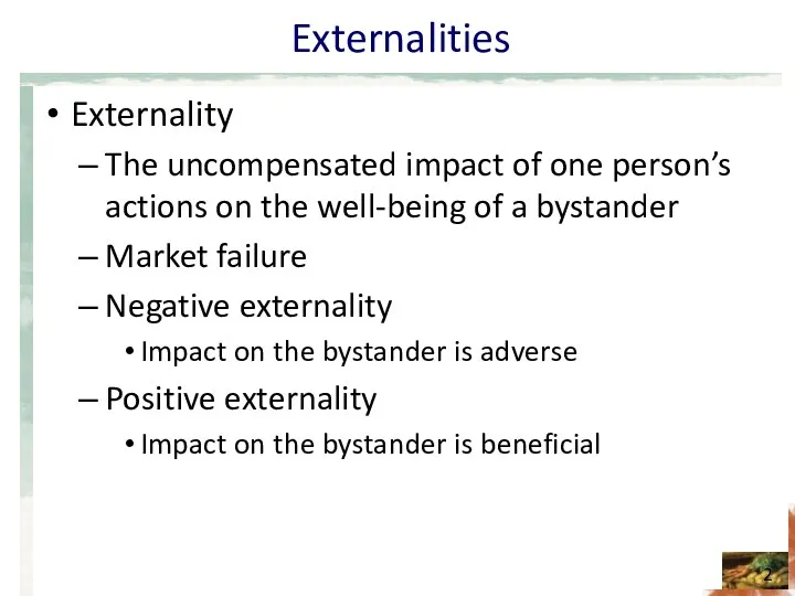 Externalities Externality The uncompensated impact of one person’s actions on the