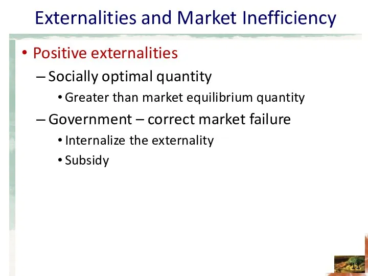 Externalities and Market Inefficiency Positive externalities Socially optimal quantity Greater than