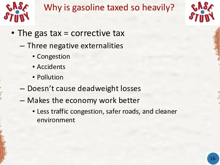 The gas tax = corrective tax Three negative externalities Congestion Accidents