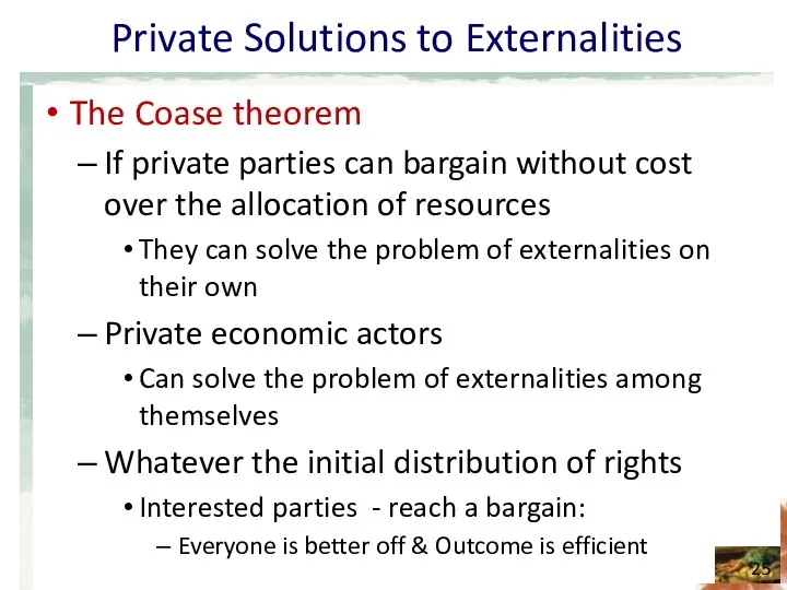 Private Solutions to Externalities The Coase theorem If private parties can