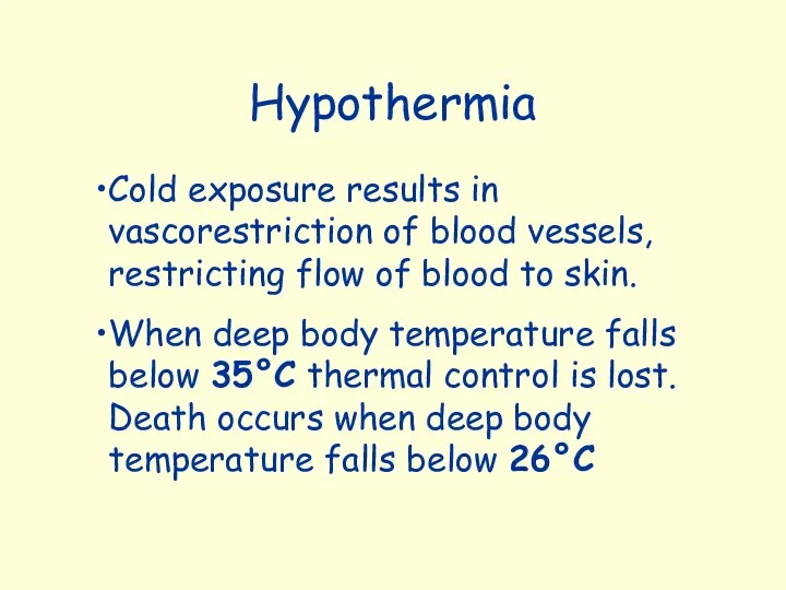 Hypothermia Cold exposure results in vascorestriction of blood vessels, restricting flow