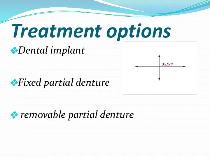 Treatment options Dental implant Fixed partial denture removable partial denture