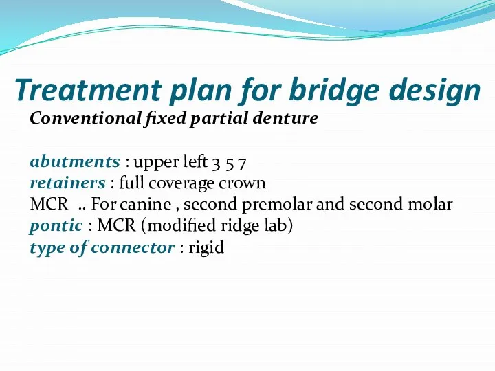 Treatment plan for bridge design Conventional fixed partial denture abutments :