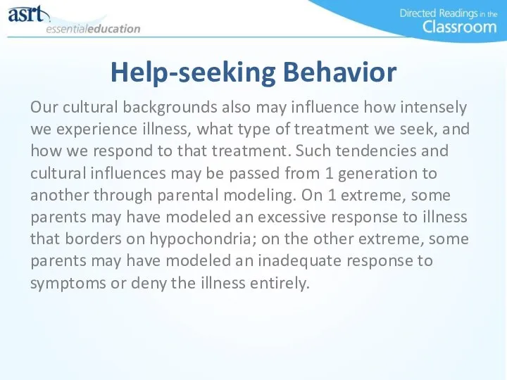 Help-seeking Behavior Our cultural backgrounds also may influence how intensely we